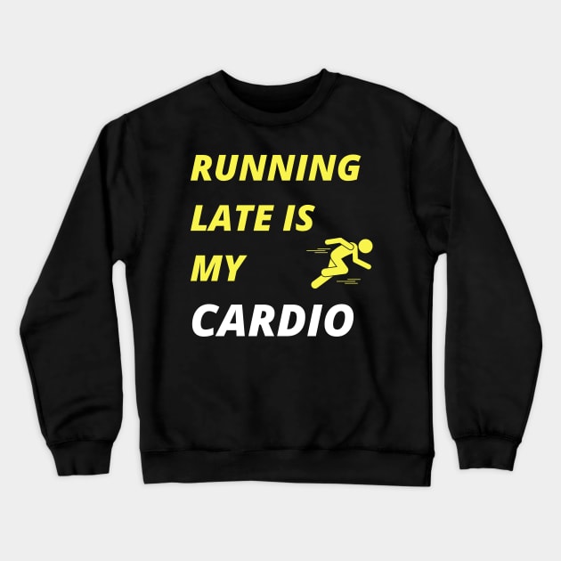 Running Late is my Cardio Crewneck Sweatshirt by Sanu Designs